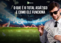 O que é o total asiático e como ele funciona
