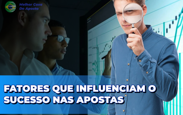 Fatores que Influenciam o Sucesso nas Apostas