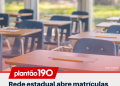 Rede estadual abre matrículas presenciais para estudantes que perderam o prazo regular